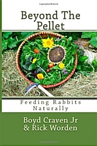 Beyond the Pellet: Feeding Rabbits Naturally (Paperback)