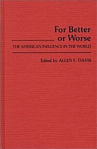 For Better or Worse: The American Influence in the World (Hardcover)