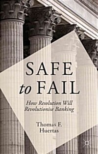 Safe to Fail : How Resolution Will Revolutionise Banking (Hardcover)