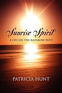 Sunrise Spirit: A Life on the Rainbow Path (Paperback)