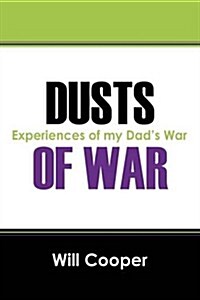 Dusts of War: Experiences of My Dads War (Paperback)