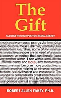 The Gift: Success Through Positive Mental Energy (Paperback)