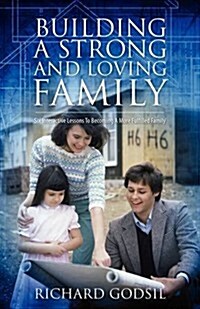 Building a Strong and Loving Family: Six Interactive Lessons To Becoming A More Fulfilled Family (Paperback)