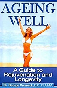 Ageing Well: A Guide to Rejuvenation and Longevity (Paperback)
