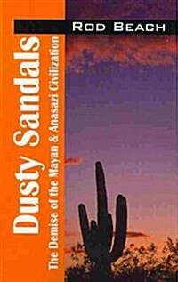 Dusty Sandals: The Demise of the Mayan & Anasazi Civilization (Paperback)