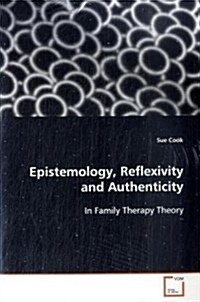 Epistemology, Reflexivity and Authenticity (Paperback)