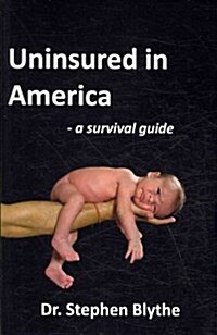 Uninsured in America: A Survival Guide (Paperback)