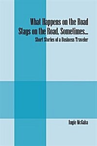 What Happens on the Road Stays on the Road, Sometimes... (Paperback)