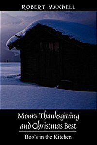Moms Thanksgiving and Christmas Best: Bobs in the Kitchen (Paperback)