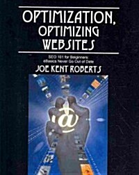 Optimization, Optimizing Websites: Seo 101 for Beiginners; Basics Never Go Out of Date (Paperback)