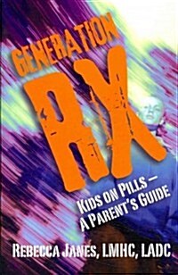 Generation RX: Kids on Pills- A Parents Guide (Paperback)