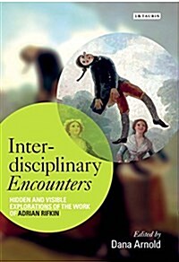 Interdisciplinary Encounters : Hidden and Visible Explorations of the Work of Adrian Rifkin (Hardcover)