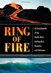 Ring of fire : an encyclopedia of the Pacific Rim's earthquakes, tsunamis, and volcanoes