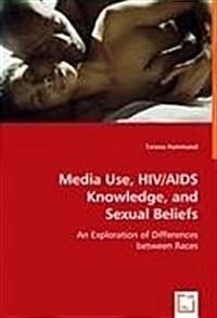 Media Use, HIV/AIDS Knowledge, and Sexual Beliefs (Paperback)