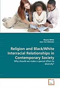 Religion and Black/White Interracial Relationships in Contemporary Society (Paperback)