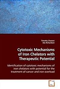 Cytotoxic Mechanisms of Iron Chelators With Therapeutic Potential (Paperback)