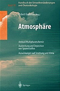 Handbuch Der Umweltver?derungen Und ?otoxikologie: Band 1b: Atmosph?e Aerosol/Multiphasenchemie Ausbreitung Und Deposition Von Spurenstoffen Auswir (Hardcover, 2000)