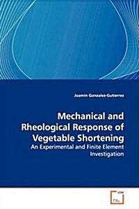 Mechanical and Rheological Response of Vegetable Shortening (Paperback)