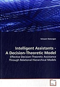 Intelligent Assistants - A Decision-Theoretic Model (Paperback)