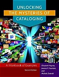 Unlocking the Mysteries of Cataloging: A Workbook of Examples (Paperback, 2)