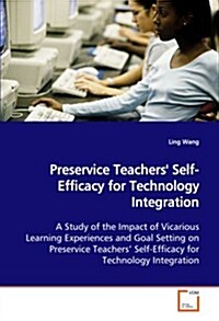 Preservice Teachers Self-efficacy for Technology Integration (Paperback)