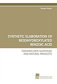 Synthetic Elaboration of Biodihydroxylated Benzoic Acid (Paperback)
