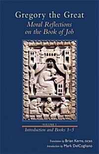 Moral Reflections on the Book of Job, Volume 1: Preface and Books 1-5 Volume 249 (Hardcover)