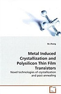 Metal Induced Crystallization and Polysilicon Thin Film Transistors (Paperback)