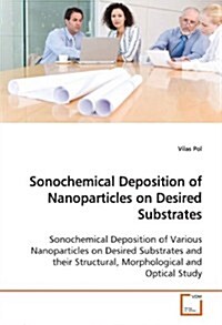 Sonochemical Deposition of Nanoparticles on Desired Substrates (Paperback)