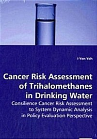 Cancer Risk Assessment of Trihalomethanes in Drinking Water (Paperback)