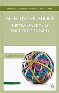 Affective Relations : The Transnational Politics of Empathy (Hardcover)