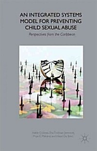 An Integrated Systems Model for Preventing Child Sexual Abuse : Perspectives from Latin America and the Caribbean (Hardcover)