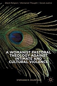 A Womanist Pastoral Theology Against Intimate and Cultural Violence (Hardcover)