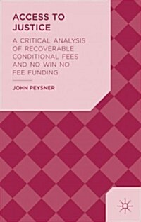 Access to Justice : A Critical Analysis of Recoverable Conditional Fees and No Win No Fee Funding (Hardcover)