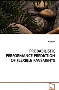 Probabilistic Performance Prediction of Flexible Pavements (Paperback)