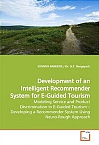 Development of an Intelligent Recommender System for E-guided Tourism (Paperback)