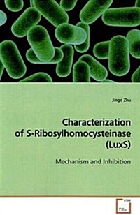 Characterization of S-ribosylhomocysteinase (Luxs) (Paperback)