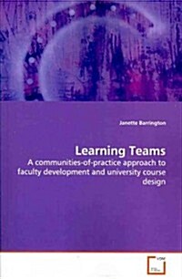 Learning Teams - A Communities-Of-Practice Approach to Faculty Development and University Course Design (Paperback)