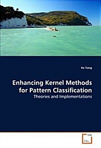 Enhancing Kernel Methods for Pattern Classification (Paperback)