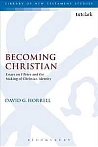 Becoming Christian : Essays on 1 Peter and the Making of Christian Identity (Paperback)