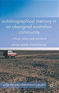 Autobiographical Memory in an Aboriginal Australian Community : Culture, Place and Narrative (Hardcover)