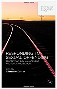 Responding to Sexual Offending : Perceptions, Risk Management and Public Protection (Hardcover)