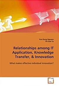 Relationships Among It Application, Knowledge Transfer, & Innovation (Paperback)