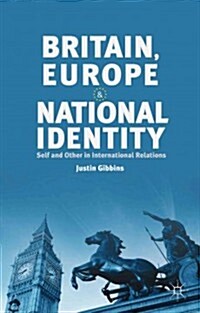 Britain, Europe and National Identity : Self and Other in International Relations (Hardcover)