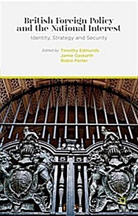 British Foreign Policy and the National Interest : Identity, Strategy and Security (Hardcover)