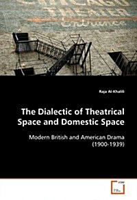 The Dialectic of Theatrical Space and Domestic Space (Paperback)