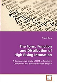 The Form, Function and Distribution of High Rising Intonation (Paperback)