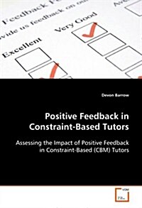 Positive Feedback in Constraint-based Tutors (Paperback)