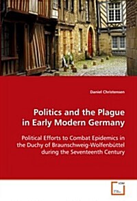 Politics and the Plague in Early Modern Germany (Paperback)