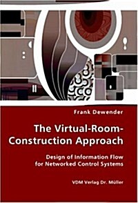 The Virtual-room-construction Approach - Design of Information Flow for Networked Control Systems (Paperback)